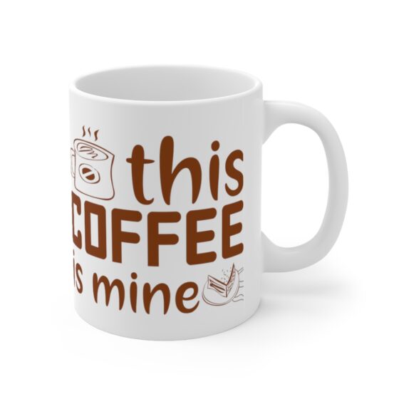 "This Coffee is Mine" - Funny Double Sided Print - White Ceramic Mug 11oz - Image 3