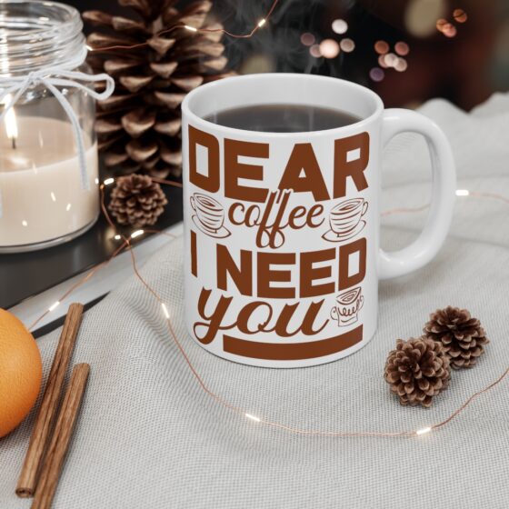 "Dear Coffee I Need You" - Funny Double Sided Print - White Ceramic Mug 11oz - Image 4