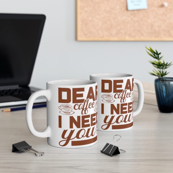 "Dear Coffee I Need You" - Funny Double Sided Print - White Ceramic Mug 11oz - Image 5