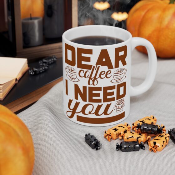 "Dear Coffee I Need You" - Funny Double Sided Print - White Ceramic Mug 11oz - Image 7