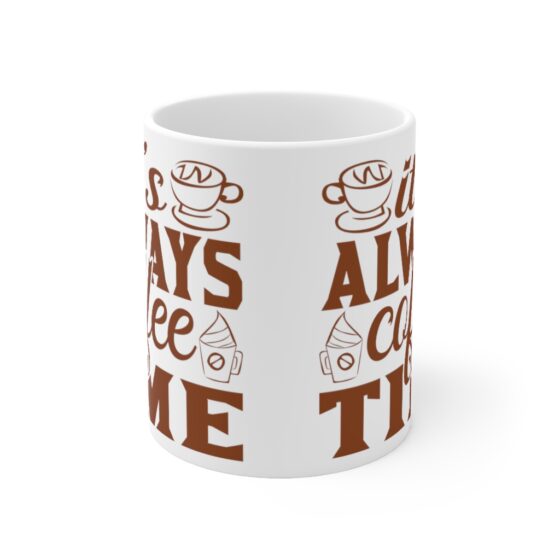 "It's Always Coffee Time" - Funny Double Sided Print - White Ceramic Mug 11oz - Image 2