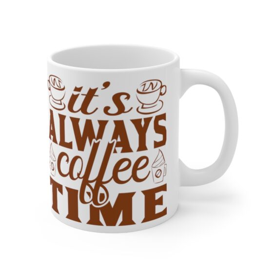 "It's Always Coffee Time" - Funny Double Sided Print - White Ceramic Mug 11oz - Image 3