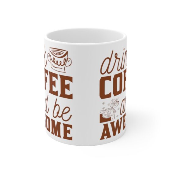 "Drink Coffee and Be Awesome" - Funny Double Sided Print - White Ceramic Mug 11oz - Image 2