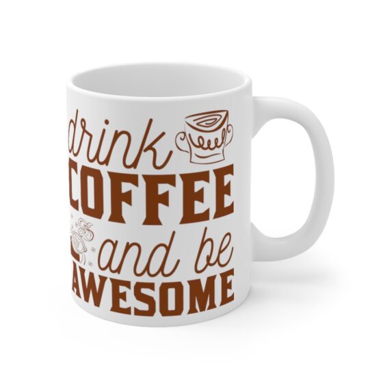 "Drink Coffee and Be Awesome" - Funny Double Sided Print - White Ceramic Mug 11oz - Image 3