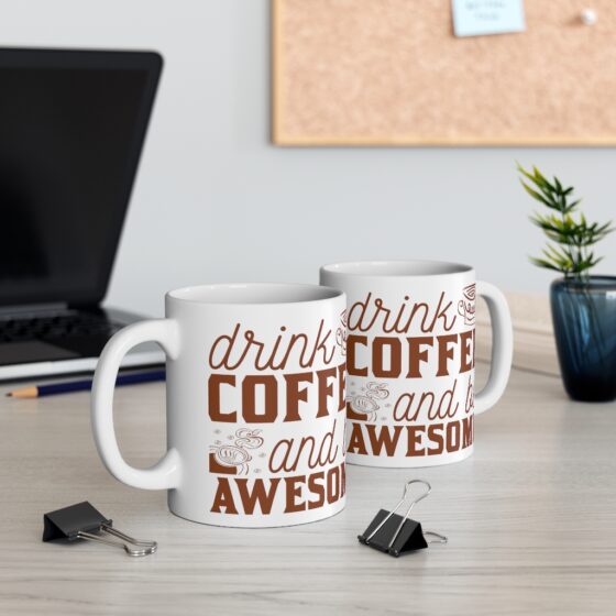 "Drink Coffee and Be Awesome" - Funny Double Sided Print - White Ceramic Mug 11oz - Image 5