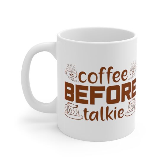 "Coffee Before Talkie" - Funny Double Sided Print - White Ceramic Mug 11oz