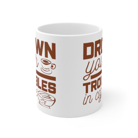 "Drown Your Troubles in Coffee" - Funny Double Sided Print - White Ceramic Mug 11oz - Image 2