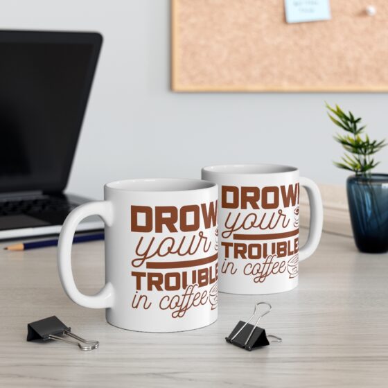 "Drown Your Troubles in Coffee" - Funny Double Sided Print - White Ceramic Mug 11oz - Image 5