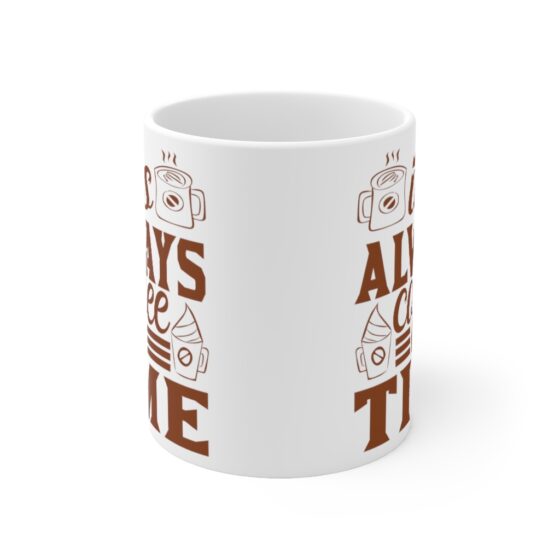 "It's Always Coffee Time" - Funny Double Sided Print - White Ceramic Mug 11oz - Image 2