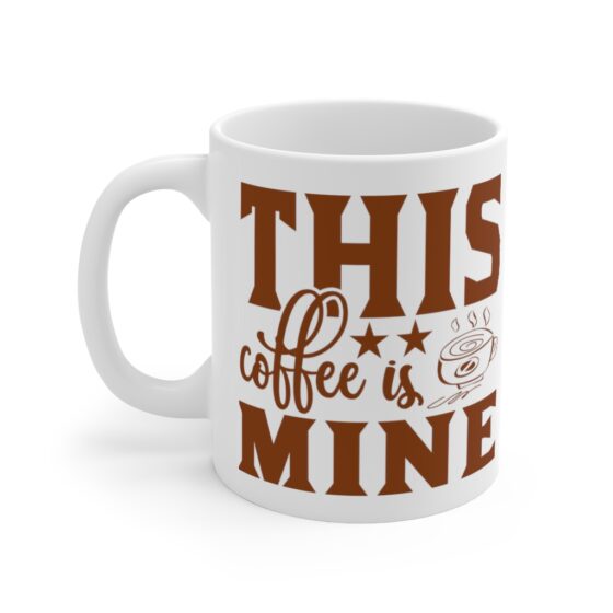 "This Coffee is Mine" - Funny Double Sided Print - White Ceramic Mug 11oz