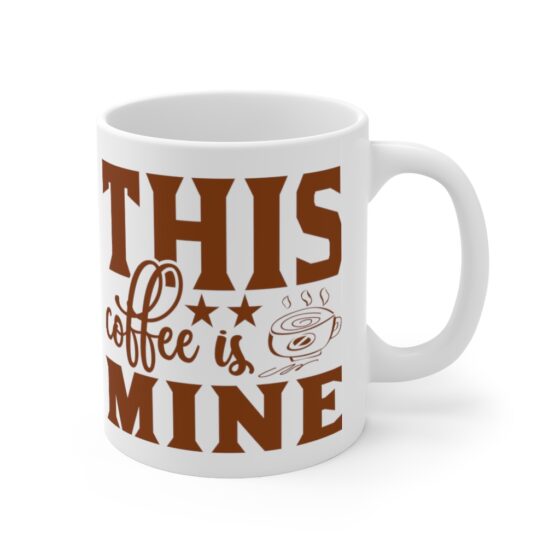 "This Coffee is Mine" - Funny Double Sided Print - White Ceramic Mug 11oz - Image 3