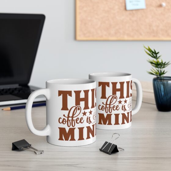 "This Coffee is Mine" - Funny Double Sided Print - White Ceramic Mug 11oz - Image 5