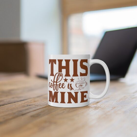 "This Coffee is Mine" - Funny Double Sided Print - White Ceramic Mug 11oz - Image 6