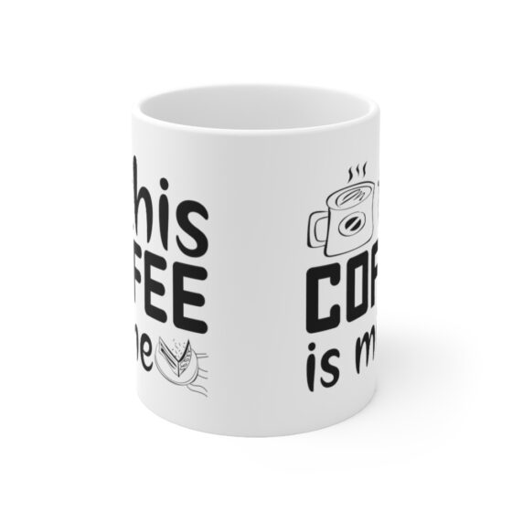 "This Coffee is Mine" - Funny Double Sided Print - White Ceramic Mug 11oz - Image 2