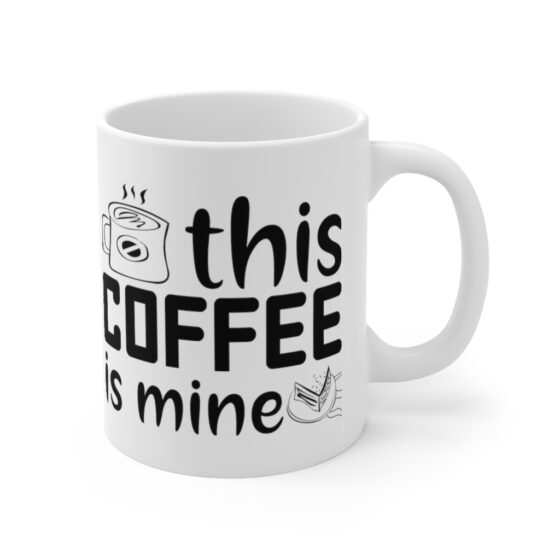 "This Coffee is Mine" - Funny Double Sided Print - White Ceramic Mug 11oz - Image 3