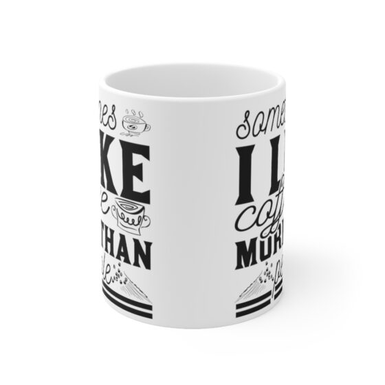 "Sometimes I Like Coffee More Than People" - Funny Double Sided Print - White Ceramic Mug 11oz - Image 2