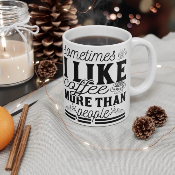 "Sometimes I Like Coffee More Than People" - Funny Double Sided Print - White Ceramic Mug 11oz - Image 4