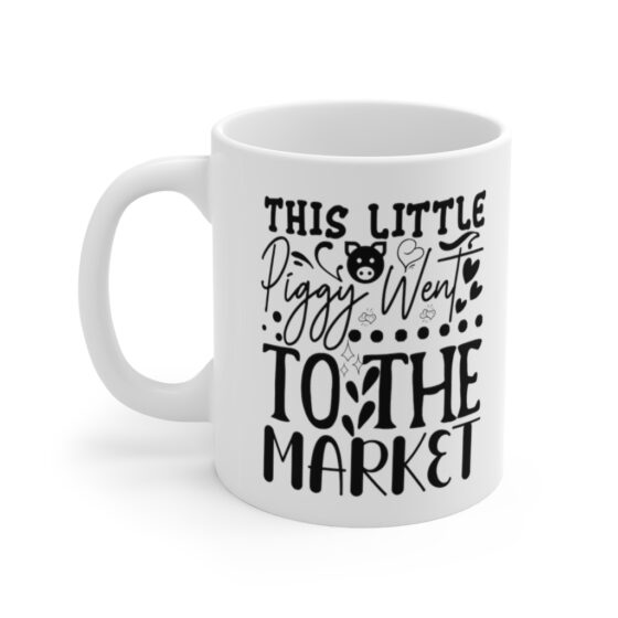 "This Little Piggy went to the Market" - Funny Double Sided Print - White Ceramic Mug 11oz