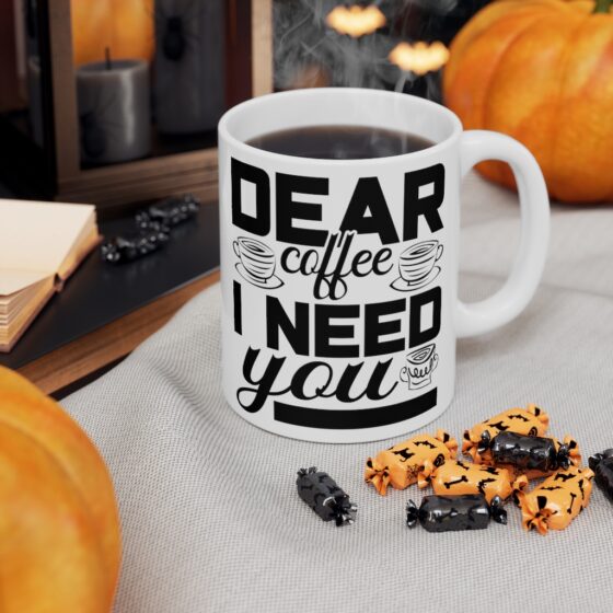 "Dear Coffee I Need You" - Funny Double Sided Print - White Ceramic Mug 11oz - Image 7