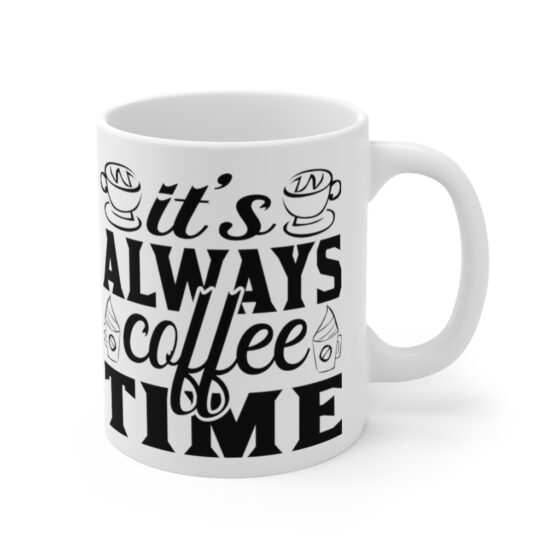 "It's Always Coffee Time" - Funny Double Sided Print - White Ceramic Mug 11oz - Image 3