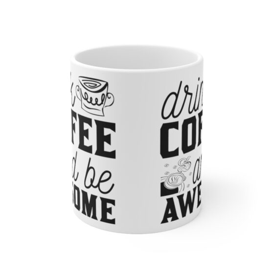 "Drink Coffee and Be Awesome" - Funny Double Sided Print - White Ceramic Mug 11oz - Image 2