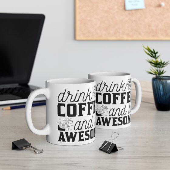 "Drink Coffee and Be Awesome" - Funny Double Sided Print - White Ceramic Mug 11oz - Image 5