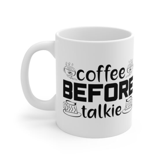 "Coffee Before Talkie" - Funny Double Sided Print - White Ceramic Mug 11oz