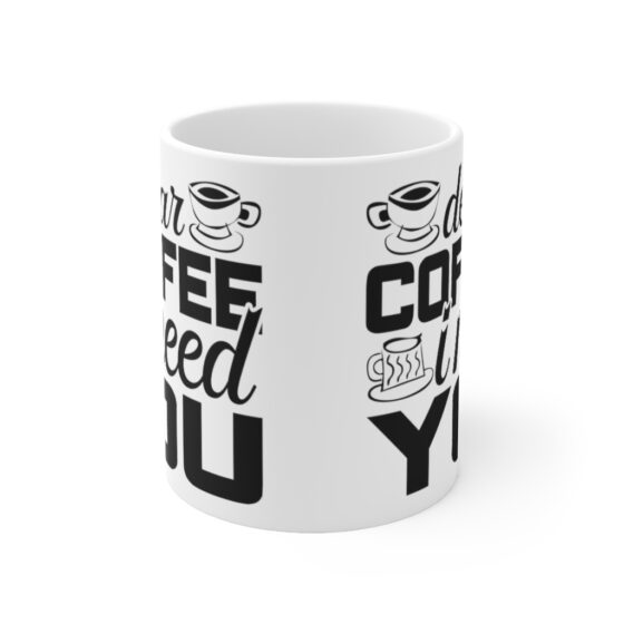 "Dear Coffee I Need You" - Funny Double Sided Print - White Ceramic Mug 11oz - Image 2