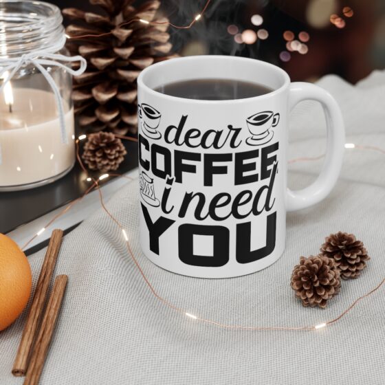 "Dear Coffee I Need You" - Funny Double Sided Print - White Ceramic Mug 11oz - Image 4