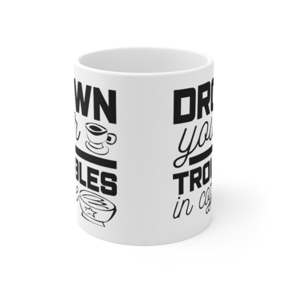 "Drown Your Troubles in Coffee" - Funny Double Sided Print - White Ceramic Mug 11oz - Image 2