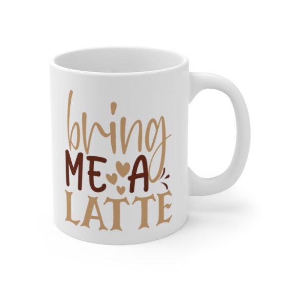 "Bring Me A Latte" - Funny Double Sided Print - White Ceramic Mug 11oz - Image 3
