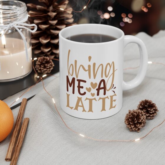 "Bring Me A Latte" - Funny Double Sided Print - White Ceramic Mug 11oz - Image 4