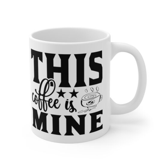 "This Coffee is Mine" - Funny Double Sided Print - White Ceramic Mug 11oz - Image 3