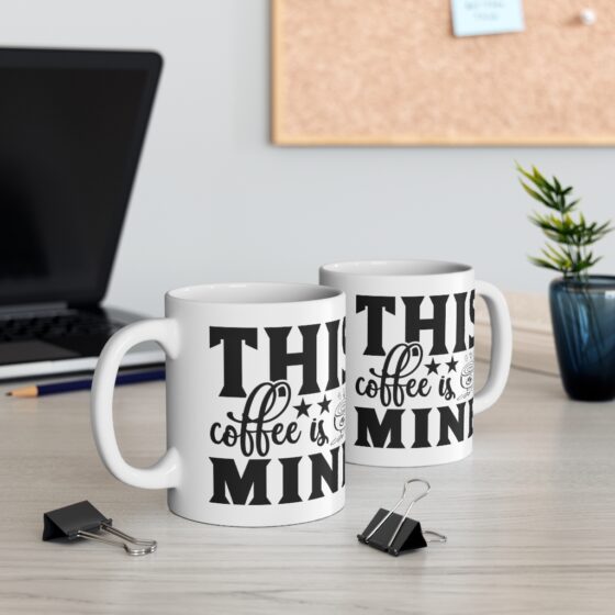 "This Coffee is Mine" - Funny Double Sided Print - White Ceramic Mug 11oz - Image 5