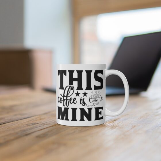 "This Coffee is Mine" - Funny Double Sided Print - White Ceramic Mug 11oz - Image 6