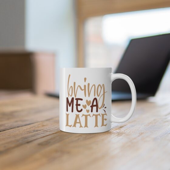 "Bring Me A Latte" - Funny Double Sided Print - White Ceramic Mug 11oz - Image 6