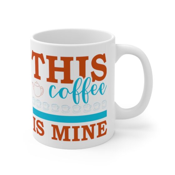 "This Coffee is Mine" - Funny Double Sided Print - White Ceramic Mug 11oz - Image 3