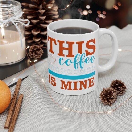 "This Coffee is Mine" - Funny Double Sided Print - White Ceramic Mug 11oz - Image 4