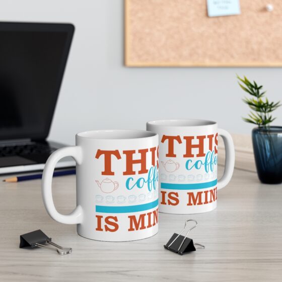 "This Coffee is Mine" - Funny Double Sided Print - White Ceramic Mug 11oz - Image 5