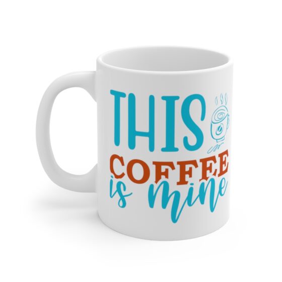 "This Coffee is Mine" - Funny Double Sided Print - White Ceramic Mug 11oz