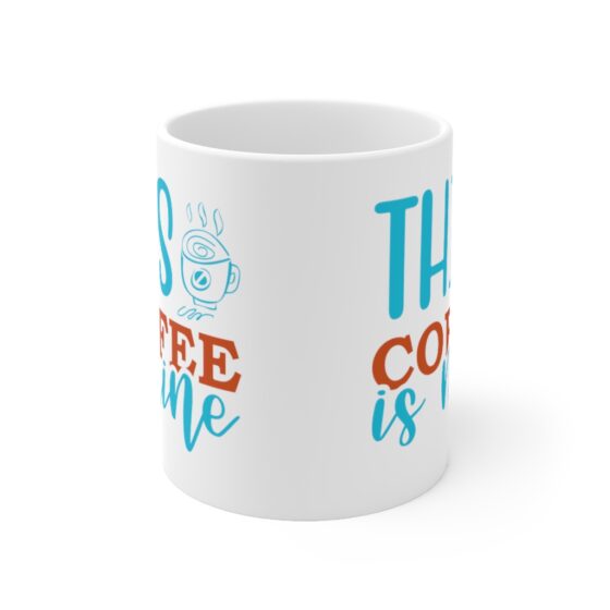 "This Coffee is Mine" - Funny Double Sided Print - White Ceramic Mug 11oz - Image 2