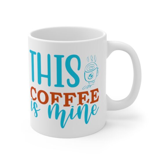 "This Coffee is Mine" - Funny Double Sided Print - White Ceramic Mug 11oz - Image 3