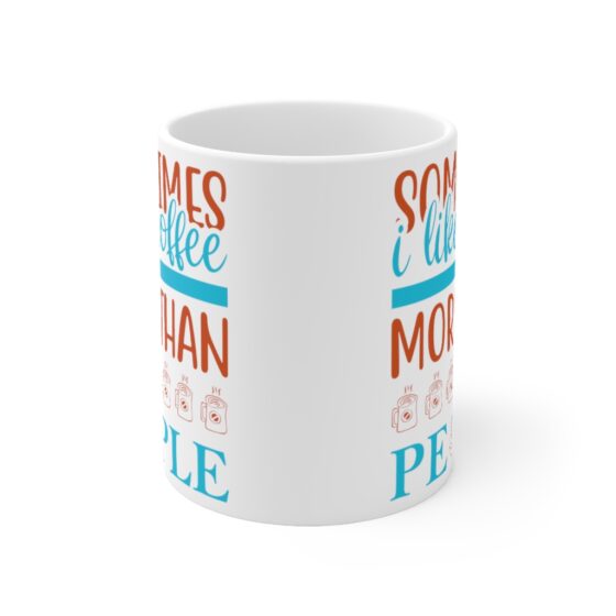 "Sometimes I Like Coffee More Than People" - Funny Double Sided Print - White Ceramic Mug 11oz - Image 2