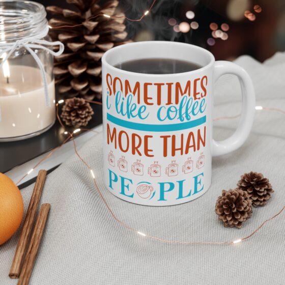 "Sometimes I Like Coffee More Than People" - Funny Double Sided Print - White Ceramic Mug 11oz - Image 4