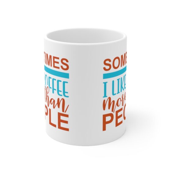 "Sometimes I Like Coffee More Than People" - Funny Double Sided Print - White Ceramic Mug 11oz - Image 2