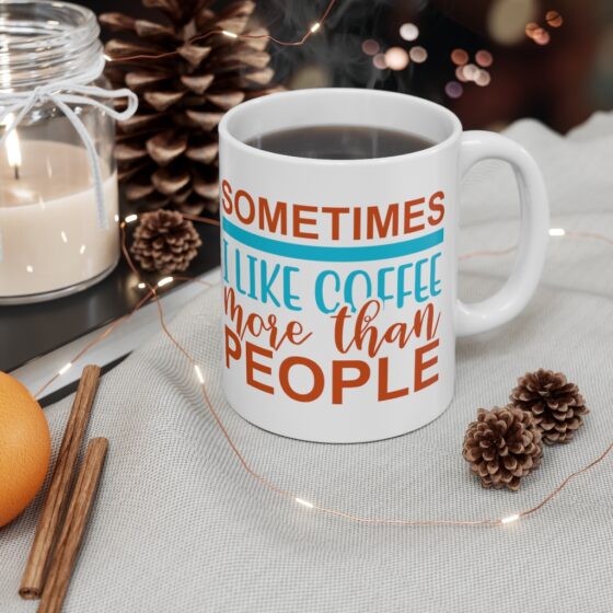"Sometimes I Like Coffee More Than People" - Funny Double Sided Print - White Ceramic Mug 11oz - Image 4