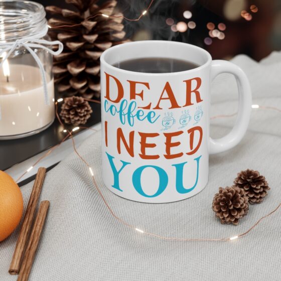 "Dear Coffee I Need You" - Funny Double Sided Print - White Ceramic Mug 11oz - Image 4