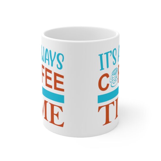 "It's Always Coffee Time" - Funny Double Sided Print - White Ceramic Mug 11oz - Image 2