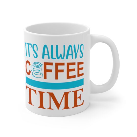 "It's Always Coffee Time" - Funny Double Sided Print - White Ceramic Mug 11oz - Image 3