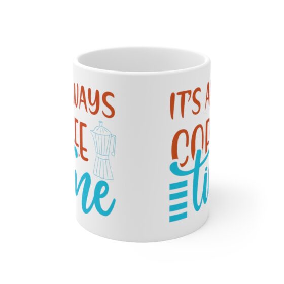 "It's Always Coffee Time" - Funny Double Sided Print - White Ceramic Mug 11oz - Image 2